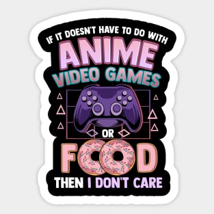 If It's Not Anime Video Games Or Food I Don't Care Sticker